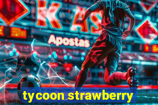 tycoon strawberry